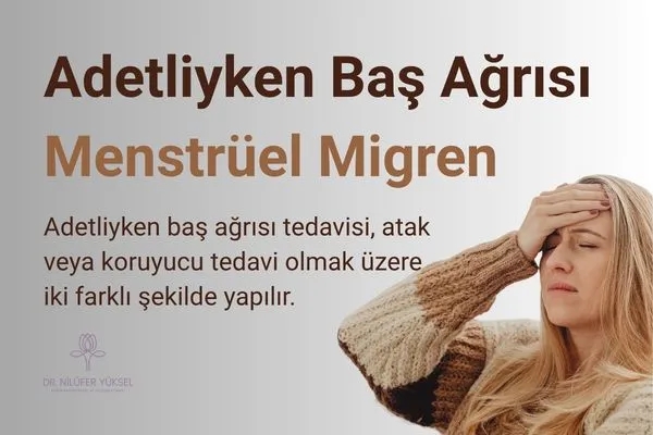 Adetliyken Baş Ağrısı - Menstrüel Migren tedavisi | Dr. Nilüfer Yüksel Antalya
